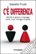 C'è differenza. Identità di genere e linguaggi: storie, corpi, immagini e parole libro