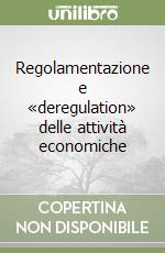 Regolamentazione e «deregulation» delle attività economiche libro