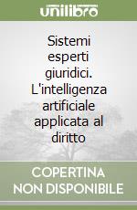 Sistemi esperti giuridici. L'intelligenza artificiale applicata al diritto libro