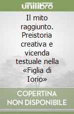 Il mito raggiunto. Preistoria creativa e vicenda testuale nella «Figlia di Iorio» libro