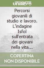 Percorsi giovanili di studio e lavoro. L'indagine Isfol sull'entrata dei giovani nella vita attiva libro