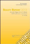 Beauty report 2013. Quarto rapporto sul valore dell'industria cosmetica in Italia libro