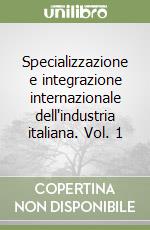 Specializzazione e integrazione internazionale dell'industria italiana. Vol. 1 libro