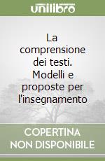 La comprensione dei testi. Modelli e proposte per l'insegnamento libro