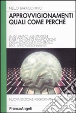 Approvvigionamenti: quali, come, perché. Guida pratica alle strategie e alle tecniche di pianificazione, organizzazione e controllo degli approvvigionamenti libro