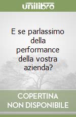 E se parlassimo della performance della vostra azienda?