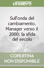 Sull'onda del cambiamento. Manager verso il 2000: la sfida del secolo libro