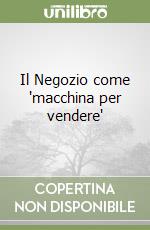 Il Negozio come "macchina per vendere" libro