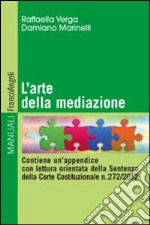 L'arte della mediazione. Contiene un'appendice con lettura orientata della sentenza della Corte Costituzionale n. 272/2012 libro