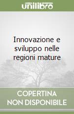 Innovazione e sviluppo nelle regioni mature