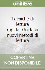 Tecniche di lettura rapida. Guida ai nuovi metodi di lettura libro