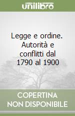 Legge e ordine. Autorità e conflitti dal 1790 al 1900 libro