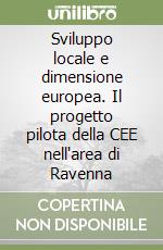 Sviluppo locale e dimensione europea. Il progetto pilota della CEE nell'area di Ravenna libro