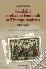 Sociabilità e relazioni femminili nell'Europa moderna. Temi e saggi libro