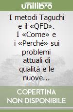 I metodi Taguchi e il «QFD». I «Come» e i «Perché» sui problemi attuali di qualità e le nuove tecnologie della qualità libro