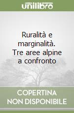 Ruralità e marginalità. Tre aree alpine a confronto libro