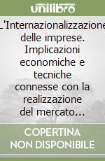 L'Internazionalizzazione delle imprese. Implicazioni economiche e tecniche connesse con la realizzazione del mercato unico europeo libro