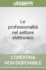 Le professionalità nel settore elettronico libro