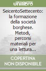 Seicento­Settecento: la formazione della società borghese. Metodi, percorsi materiali per una lettura multidisciplinare libro