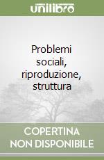 Problemi sociali, riproduzione, struttura libro