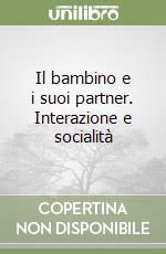 Il bambino e i suoi partner. Interazione e socialità