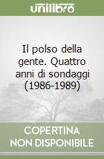 Il polso della gente. Quattro anni di sondaggi (1986-1989) libro