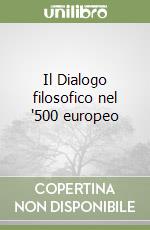 Il Dialogo filosofico nel '500 europeo libro