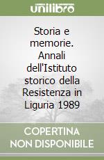 Storia e memorie. Annali dell'Istituto storico della Resistenza in Liguria 1989 libro