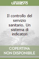 Il controllo del servizio sanitario. Un sistema di indicatori