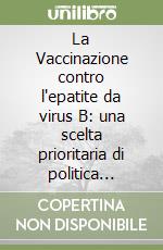 La Vaccinazione contro l'epatite da virus B: una scelta prioritaria di politica sanitaria ed economica