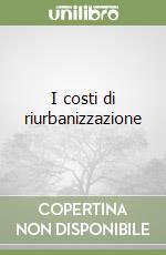 I costi di riurbanizzazione libro