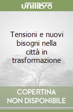 Tensioni e nuovi bisogni nella città in trasformazione libro