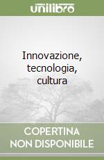 Innovazione, tecnologia, cultura libro