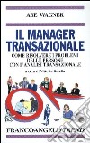 Il manager transazionale. Come risolvere i problemi delle persone con l'analisi transazionale libro