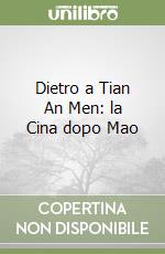 Dietro a Tian An Men: la Cina dopo Mao libro