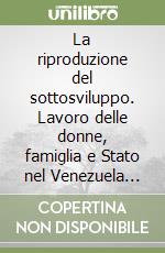 La riproduzione del sottosviluppo. Lavoro delle donne, famiglia e Stato nel Venezuela degli anni '70