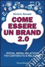 Come essere un brand 2.0. Social media relations tra contenuto e relazione libro