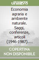 Economia agraria e ambiente naturale. Saggi, conferenze, articoli (1946-1987). Vol. 2