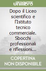 Dopo il Liceo scientifico e l'Istituto tecnico commerciale. Sbocchi professionali e riflessioni sul percorso di studi in provincia di Torino 1981-1985 libro