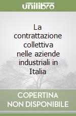 La contrattazione collettiva nelle aziende industriali in Italia libro