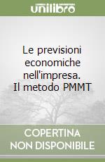 Le previsioni economiche nell'impresa. Il metodo PMMT