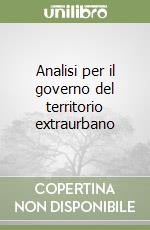 Analisi per il governo del territorio extraurbano libro