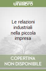 Le relazioni industriali nella piccola impresa libro