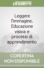 Leggere l'immagine. Educazione visiva e processi di apprendimento