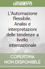 L'Automazione flessibile. Analisi e interpretazioni delle tendenze a livello internazionale libro