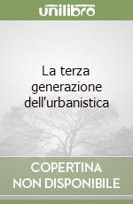 La terza generazione dell'urbanistica libro