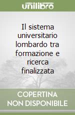 Il sistema universitario lombardo tra formazione e ricerca finalizzata libro