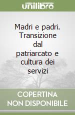 Madri e padri. Transizione dal patriarcato e cultura dei servizi libro