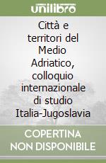 Città e territori del Medio Adriatico, colloquio internazionale di studio Italia-Jugoslavia libro