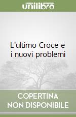 L'ultimo Croce e i nuovi problemi